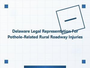 Delaware Legal Help for Rural Pothole Injuries
