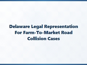 Delaware Legal Representation for Farm-to-Market Road Collisions
