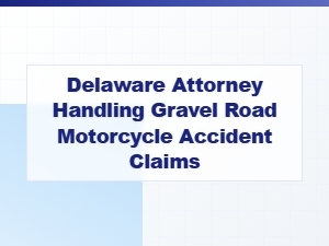 Delaware Attorney for Gravel Road Motorcycle Accidents